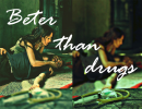 Better than drugs 3.díl